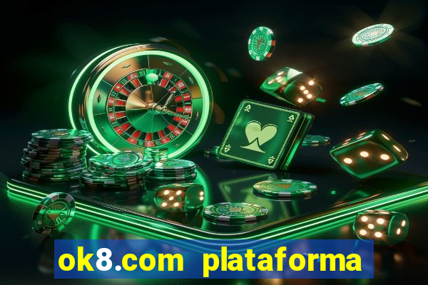 ok8.com plataforma de jogos